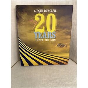 CIRQUE DU SOLEIL: 20 YEARS‎ UNDER THE SUN - AN AUTHORIZED By Tony Babinski VG